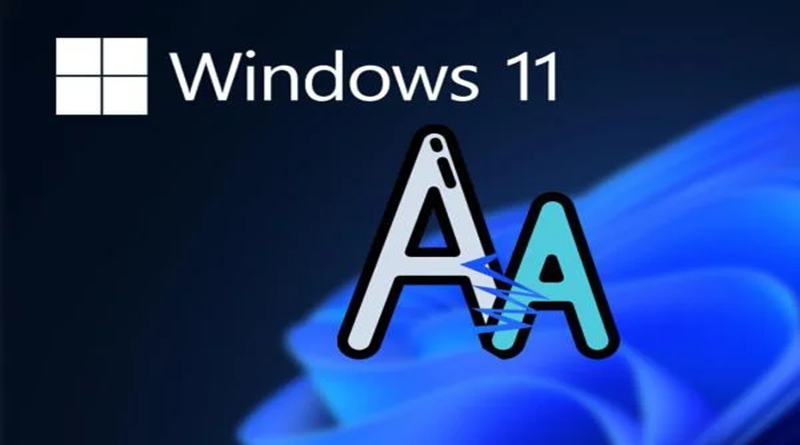 نحوه تغییر فونت کامپیوتر در ویندوز 11: مراحل سریع و آسان